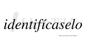 Identifícaselo lleva tilde con vocal tónica en la tercera «i»