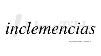 Inclemencias no lleva tilde con vocal tónica en la segunda «e»