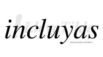 Incluyas no lleva tilde con vocal tónica en la «u»