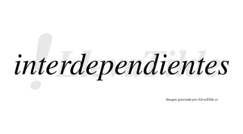Interdependientes no lleva tilde con vocal tónica en la cuarta «e»