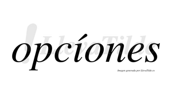 Opcíones  lleva tilde con vocal tónica en la «i»