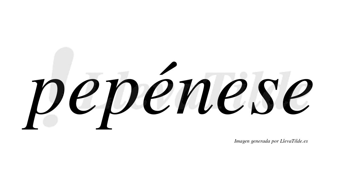 Pepénese  lleva tilde con vocal tónica en la segunda "e"