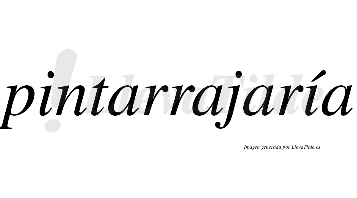 Pintarrajaría  lleva tilde con vocal tónica en la segunda "i"