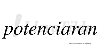 Potenciaran  no lleva tilde con vocal tónica en la primera «a»