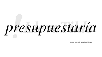 Presupuestaría  lleva tilde con vocal tónica en la «i»