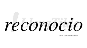 Reconocio no lleva tilde con vocal tónica en la segunda «o»