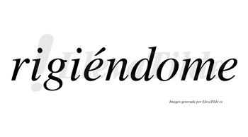 Rigiéndome lleva tilde con vocal tónica en la primera «e»