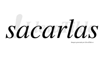 Sacarlas  no lleva tilde con vocal tónica en la segunda «a»