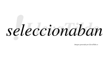 Seleccionaban no lleva tilde con vocal tónica en la primera «a»