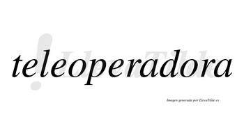 Teleoperadora  no lleva tilde con vocal tónica en la segunda «o»