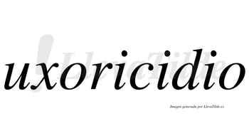 Uxoricidio  no lleva tilde con vocal tónica en la segunda «i»