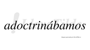 Adoctrinábamos  lleva tilde con vocal tónica en la segunda «a»