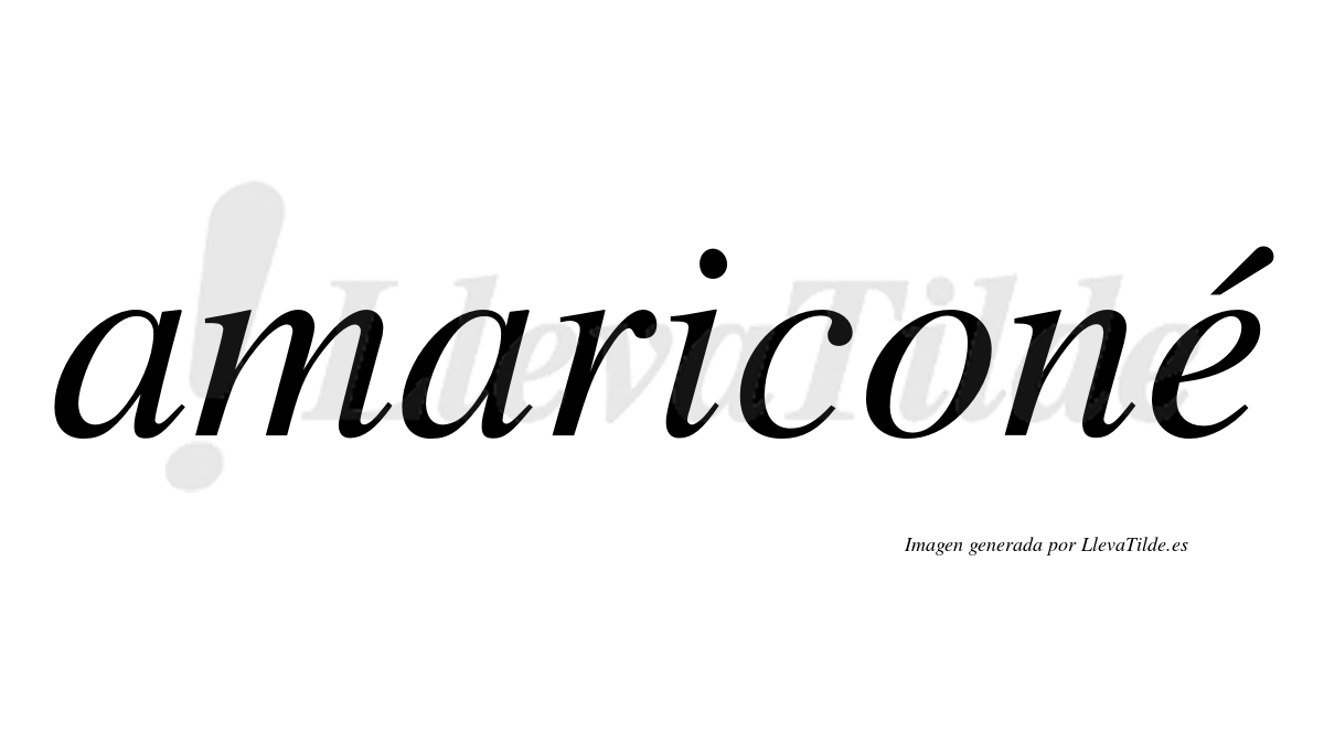 Amariconé  lleva tilde con vocal tónica en la "e"