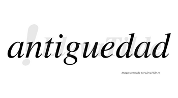 Antiguedad no lleva tilde con vocal tónica en la segunda «a»