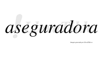 Aseguradora  no lleva tilde con vocal tónica en la «o»