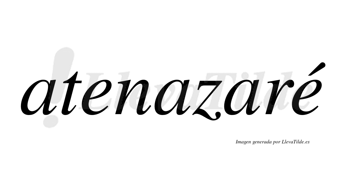 Atenazaré  lleva tilde con vocal tónica en la segunda «e»