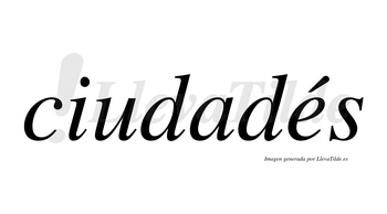 Ciudadés lleva tilde con vocal tónica en la «e»