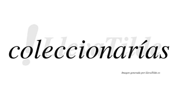 Coleccionarías  lleva tilde con vocal tónica en la segunda «i»