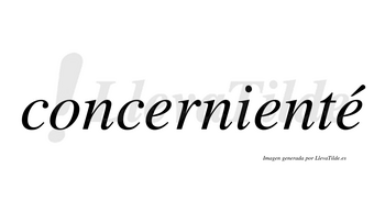 Concernienté lleva tilde con vocal tónica en la tercera «e»