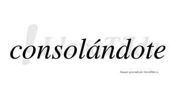 Consolándote lleva tilde con vocal tónica en la «a»