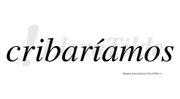 Cribaríamos  lleva tilde con vocal tónica en la segunda «i»