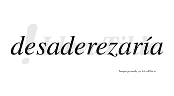 Desaderezaría  lleva tilde con vocal tónica en la «i»