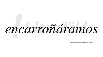 Encarroñáramos  lleva tilde con vocal tónica en la segunda «a»