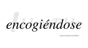 Encogiéndose  lleva tilde con vocal tónica en la segunda «e»