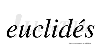 Euclidés  lleva tilde con vocal tónica en la segunda «e»