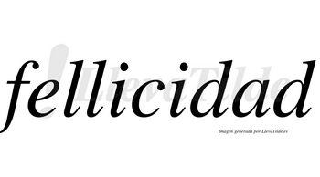 Fellicidad  no lleva tilde con vocal tónica en la «a»