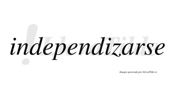 Independizarse  no lleva tilde con vocal tónica en la «a»