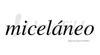 Miceláneo  lleva tilde con vocal tónica en la «a»