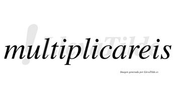 Multiplicareis no lleva tilde con vocal tónica en la «a»