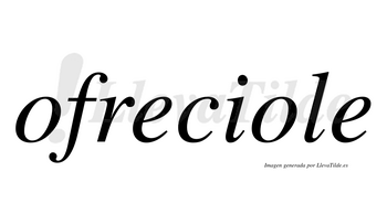 Ofreciole  no lleva tilde con vocal tónica en la segunda «o»