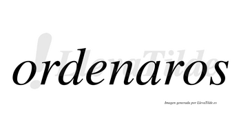 Ordenaros  no lleva tilde con vocal tónica en la «a»