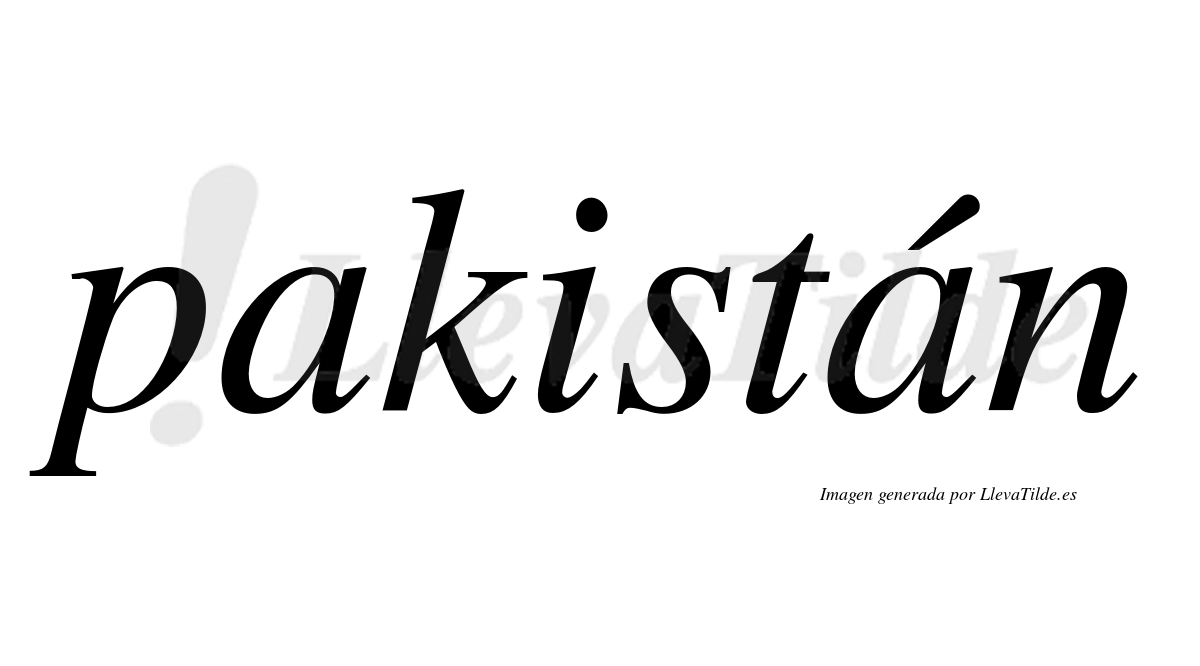 Pakistán  lleva tilde con vocal tónica en la segunda "a"