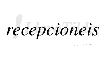 Recepcioneis  no lleva tilde con vocal tónica en la «o»