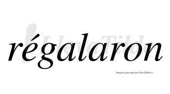 Régalaron  lleva tilde con vocal tónica en la «e»