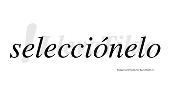 Selecciónelo  lleva tilde con vocal tónica en la primera «o»