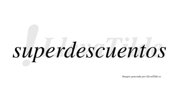 Superdescuentos  no lleva tilde con vocal tónica en la tercera «e»