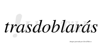 Trasdoblarás  lleva tilde con vocal tónica en la tercera «a»