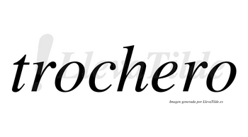 Trochero  no lleva tilde con vocal tónica en la «e»