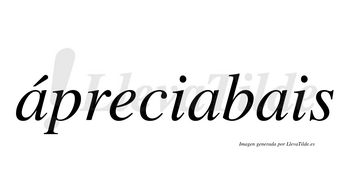 Ápreciabais lleva tilde con vocal tónica en la primera «a»