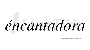 Éncantadora  lleva tilde con vocal tónica en la «e»