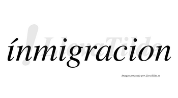 Ínmigracion  lleva tilde con vocal tónica en la primera «i»