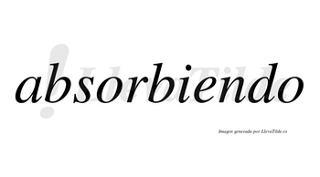 Absorbiendo  no lleva tilde con vocal tónica en la «e»