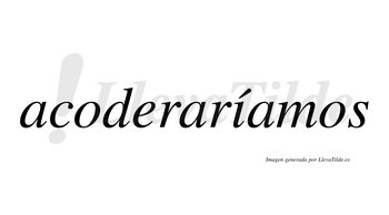 Acoderaríamos  lleva tilde con vocal tónica en la «i»