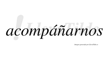 Acompáñarnos lleva tilde con vocal tónica en la segunda «a»
