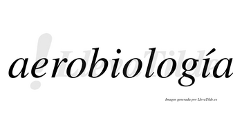 Aerobiología  lleva tilde con vocal tónica en la segunda «i»