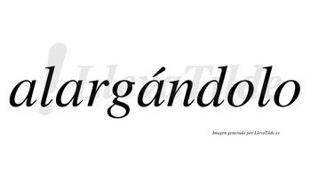Alargándolo  lleva tilde con vocal tónica en la tercera «a»